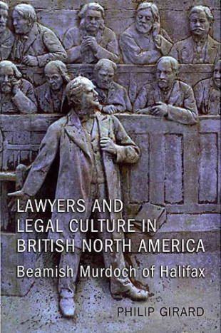 Lawyers And Legal Culture In British North America Beamish Murdoch Of Halifax Osgoode Society