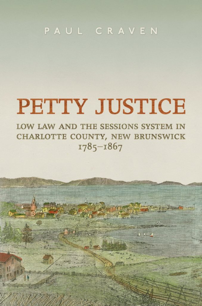Book Cover: Petty Justice: Low Law and the Sessions System in Charlotte County, New Brunswick, 1785-1867
