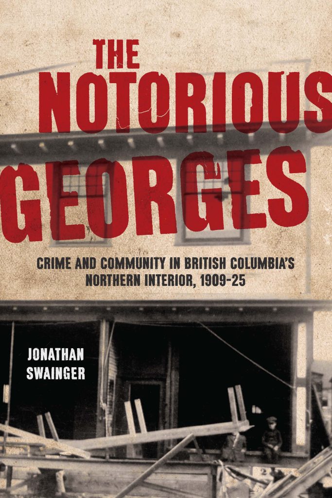 Book Cover: The Notorious Georges: Crime and Community in British Columbia's Northern Interior, 1909-25