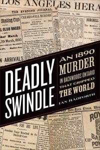 Book Cover: Deadly Swindle: An 1890 Murder in Backwoods Ontario That Gripped the World